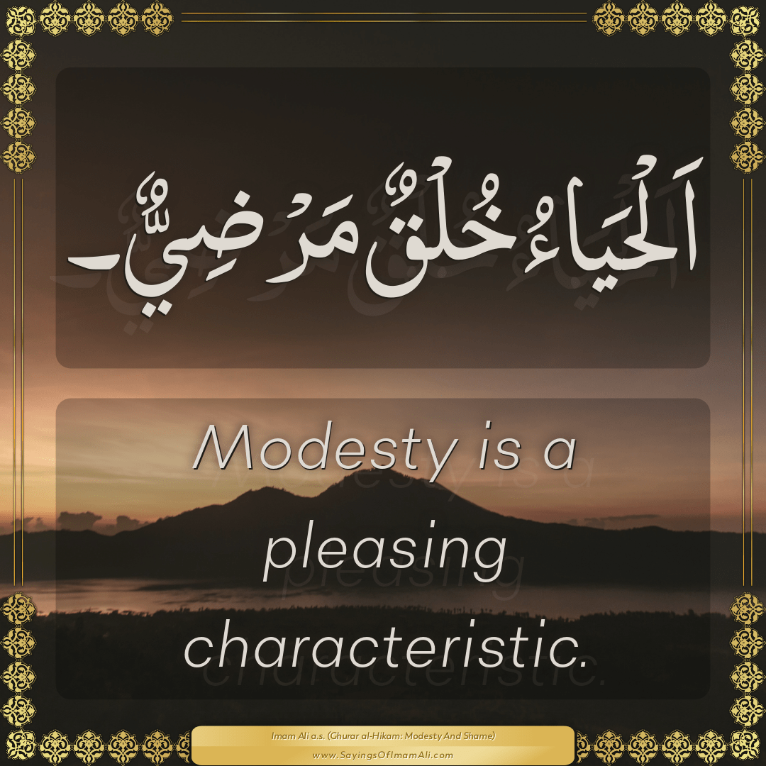 Modesty is a pleasing characteristic.